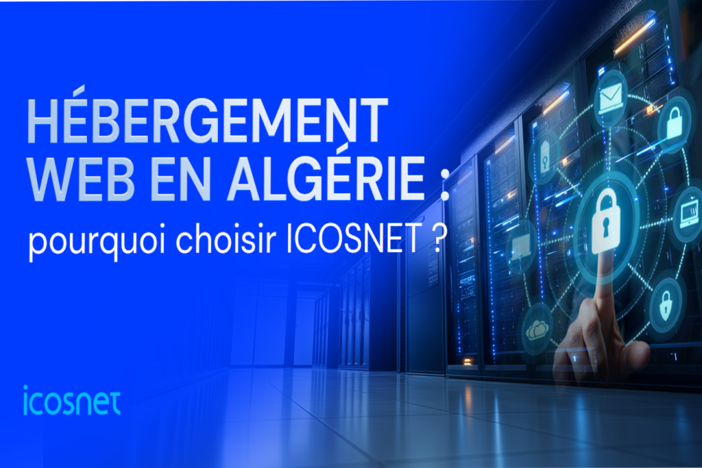 Hébergement web en Algérie : pourquoi choisir ICOSNET ?<br></noscript><br>