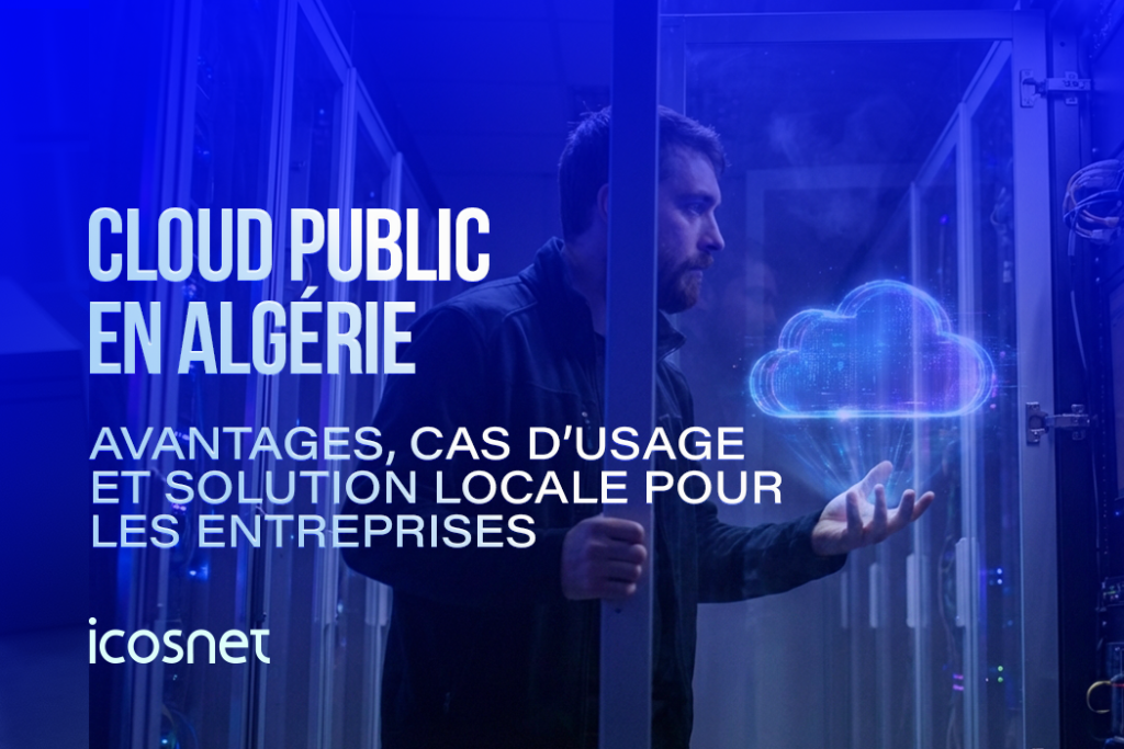 Cloud public en Algérie : avantages et cas d’usage pour les entreprises.