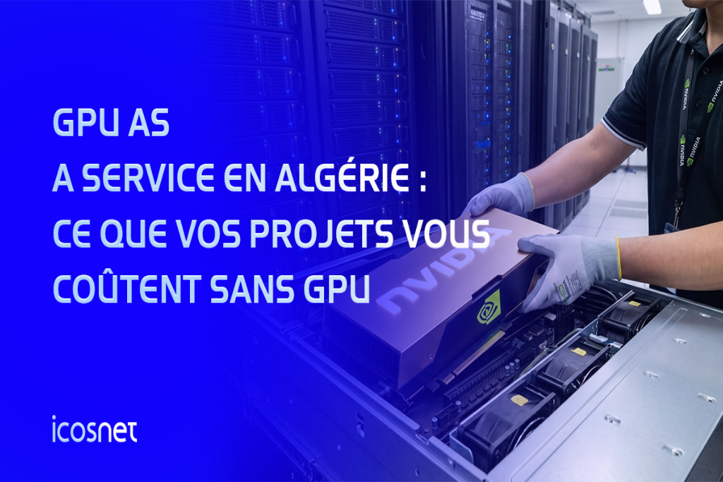 GPU as a Service en Algérie : ce que vos projets vous coûtent sans GPU